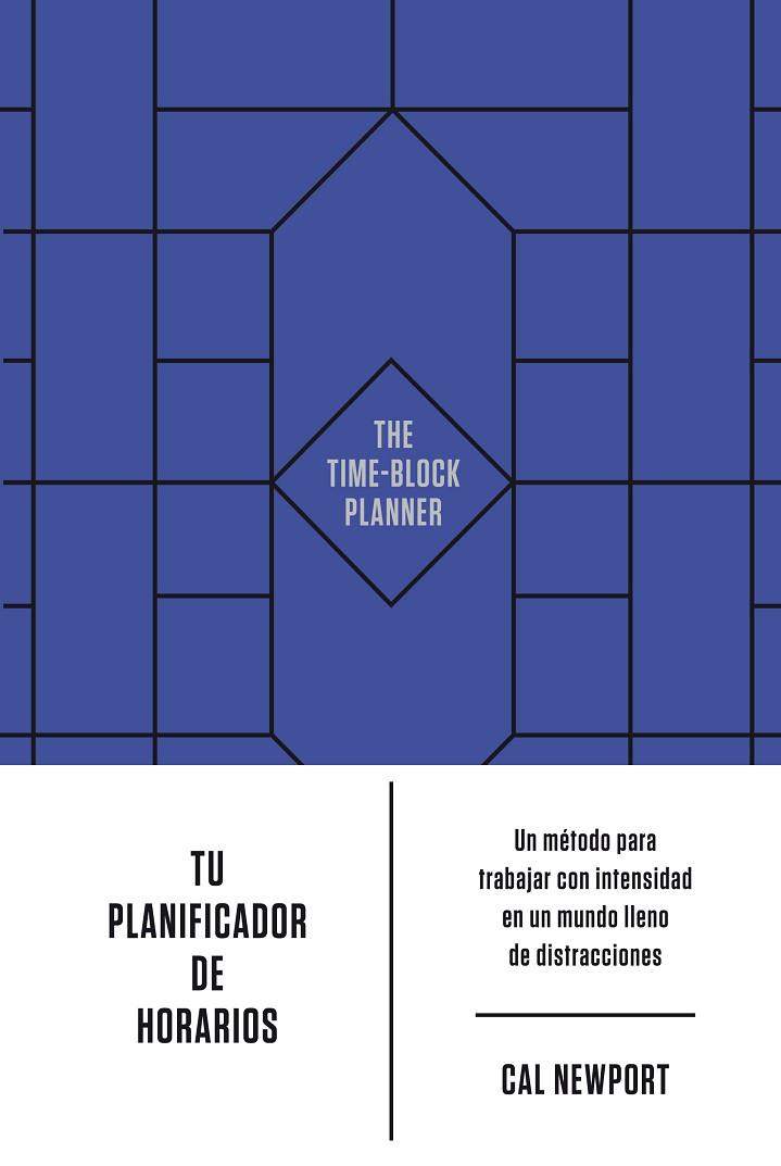 TU PLANIFICADOR DE HORARIOS. UN MÉTODO PARA TRABAJAR CON INTENSIDAD EN UN MUNDO LLENO DE DISTRACCIONES | 9788417963897 | NEWPORT, CAL