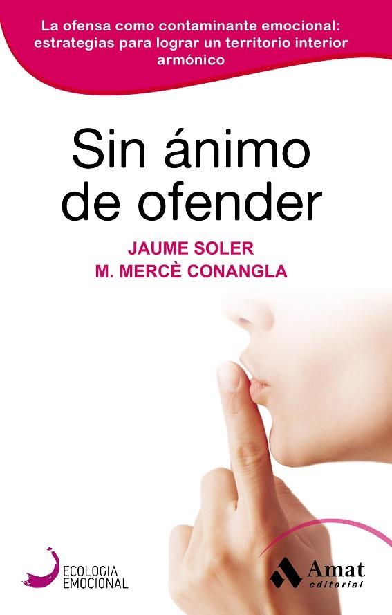 SIN ÁNIMO DE OFENDER. LA OFENSA COMO CONTAMINANTE EMOCIONAL: ESTRATEGIAS PARA LOGRAR UN TERRITORIO INTERIOR ARMONICO | 9788418114847 | CONANGLA MARIN, MERCÈ/SOLER LLEONART, JAUME