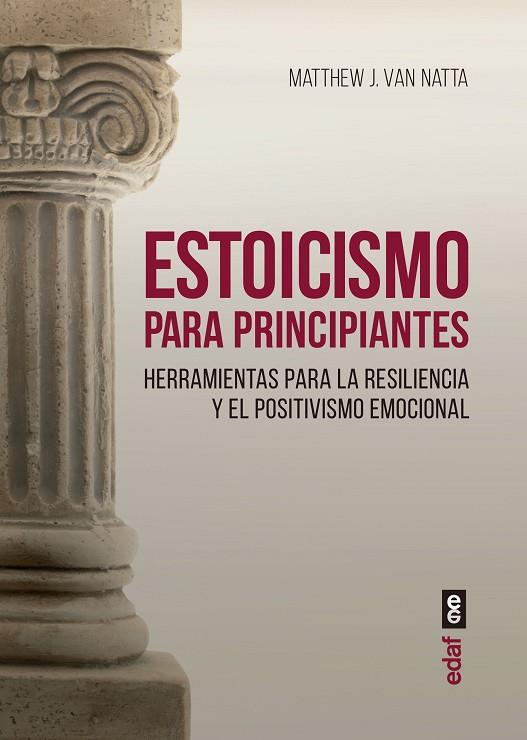 ESTOICISMO PARA PRINCIPIANTES. HERRAMIENTAS PARA LA RESILIENCIA Y EL POSITIVISMO EMOCIONAL | 9788441441132 | VAN NATTA, MATTHEW J.