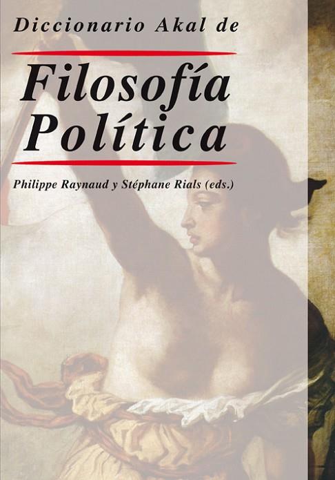 DICCIONARIO AKAL DE FILOSOFIA POLITICA | 9788446010685 | RAYNAUD,PH.+RIALS,ST.