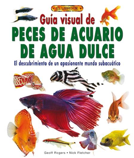 GUIA VISUAL DE PECES DE ACUARIO DE AGUA DULCE | 9788488893055 | ROGERS,GEOFFREY FLETCHER,NICK