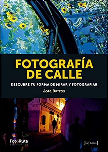 FOTOGRAFIA DE CALLE. DESCUBRE TU FORMA DE MIRAR Y FOTOGRAFIAR | 9788412232905 | JOTA BARROS