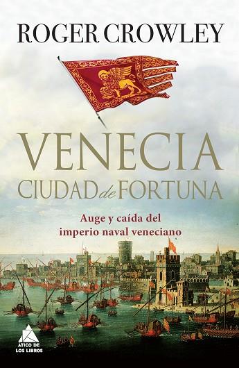 VENECIA CIUDAD DE FORTUNA. AUGE Y CAIDA DEL IMPERIO NAVAL VENECIANO | 9788416222186 | CROWLEY,ROGER