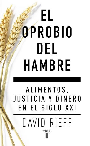 OPROBIO DEL HAMBRE. ALIMENTOS JUSTICIA Y DINERO EN EL SIGLO XXI | 9788430617579 | RIEFF,DAVID