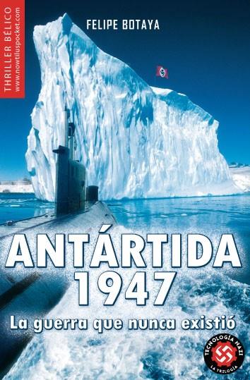 ANTARTIDA 1947 LA GUERRA QUE NUNCA EXISTIO | 9788497637893 | BOTAYA,FELIPE