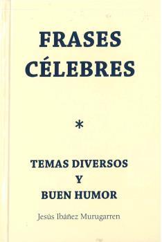 FRASES CÉLEBRES.TEMAS DIVERSOS Y BUEN HUMOR. | 9788409187874 | IBÁÑEZ MURUGARREN, JESÚS