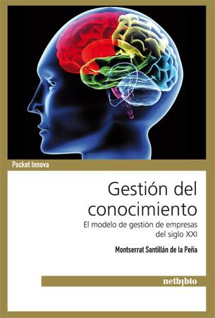 GESTION DEL CONOCIMIENTO. EL MODELO DE GESTION DE EMPRESAS DEL SIGLO XXI | 9788497454810 | SANTILLAN DE LA PEÑA,MONTSERRAT