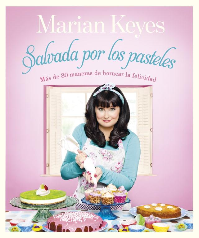 SALVADA POR LOS PASTELES. MAS DE 80 MANERAS DE HORNEAR LA FELICIDAD | 9788401347870 | KEYES,MARIAN