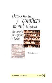 DEMOCRACIA Y CONFLICTO MORAL,LA POLITICA DEL ABORTO EN ESPAÑ | 9788470904219 | BARREIRO,BELEN