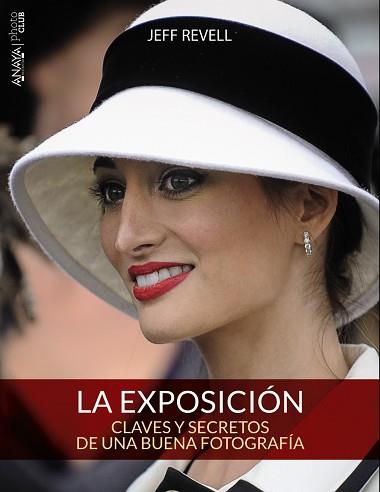 EXPOSICION. CLAVES Y SECRETOS DE UNA BUENA FOTOGRAFIA | 9788441536012 | REVELL,JEFF