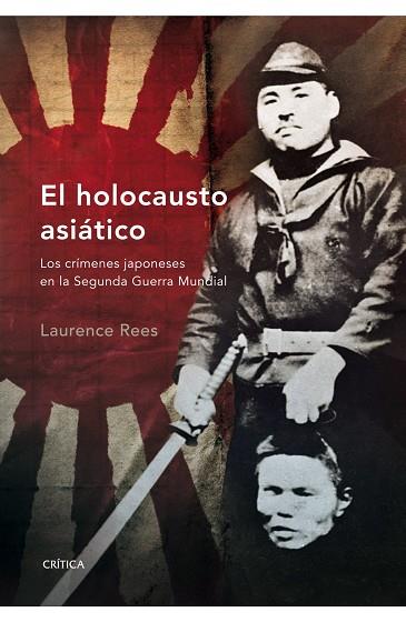 HOLOCAUSTO ASIATICO. LOS CRIMENES JAPONESES EN LA SEGUNDA GUERRA MUNDIAL | 9788498920352 | REES,LAURENCE