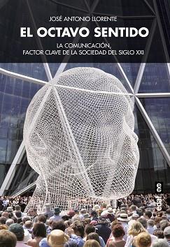 OCTAVO SENTIDO LA COMUNICACION FACTOR CLAVE DE LA SOCIEDAD DELSIGLO XXI | 9788441435148 | LLORENTE,JOSE ANTONIO