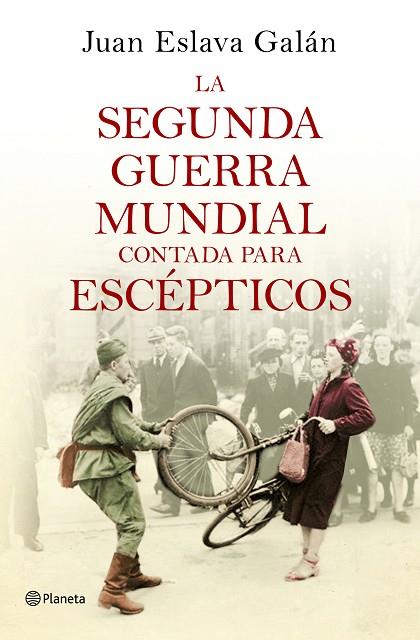 SEGUNDA GUERRA MUNDIAL CONTADA PARA ESCEPTICOS | 9788408135302 | ESLAVA GALAN,JUAN