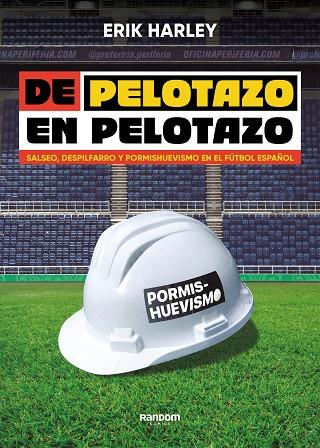 DE PELOTAZO EN PELOTAZO. SALSEO, DESPILFARRO Y PORMISHUEVISMO EN EL FÚTBOL ESPAÑOL | 9788419441201 | HARLEY, ERIK