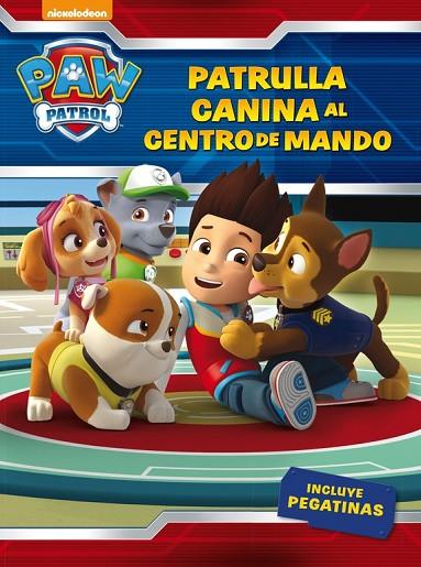 PATRULLA CANINA AL CENTRO DE MANDO+PEGATINAS | 9788437201429 | NICKELODEON