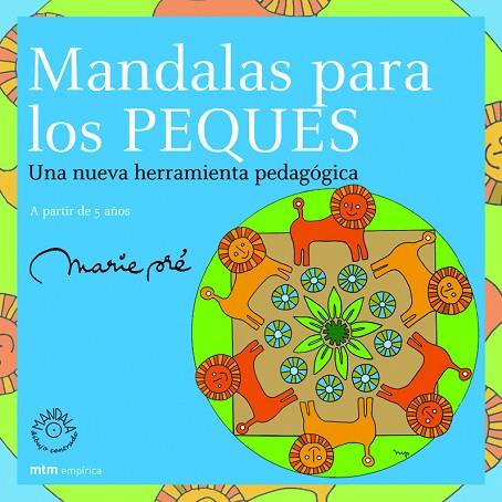 MANDALAS PARA LOS PEQUES. UNA NUEVA HERRAMIENTA PEDAGOGICA A PARTIR DE 5 AÑOS | 9788495590404 | PRE,MARIE