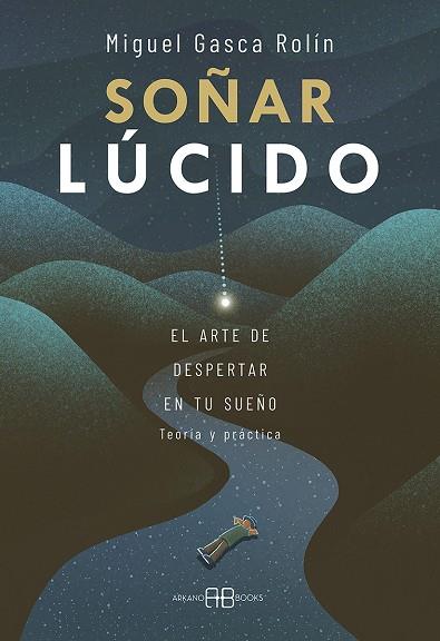 SOÑAR LÚCIDO. EL ARTE DE DESPERTAR EN TU SUEÑO | 9788417851965 | GASCA ROLÍN, MIGUEL