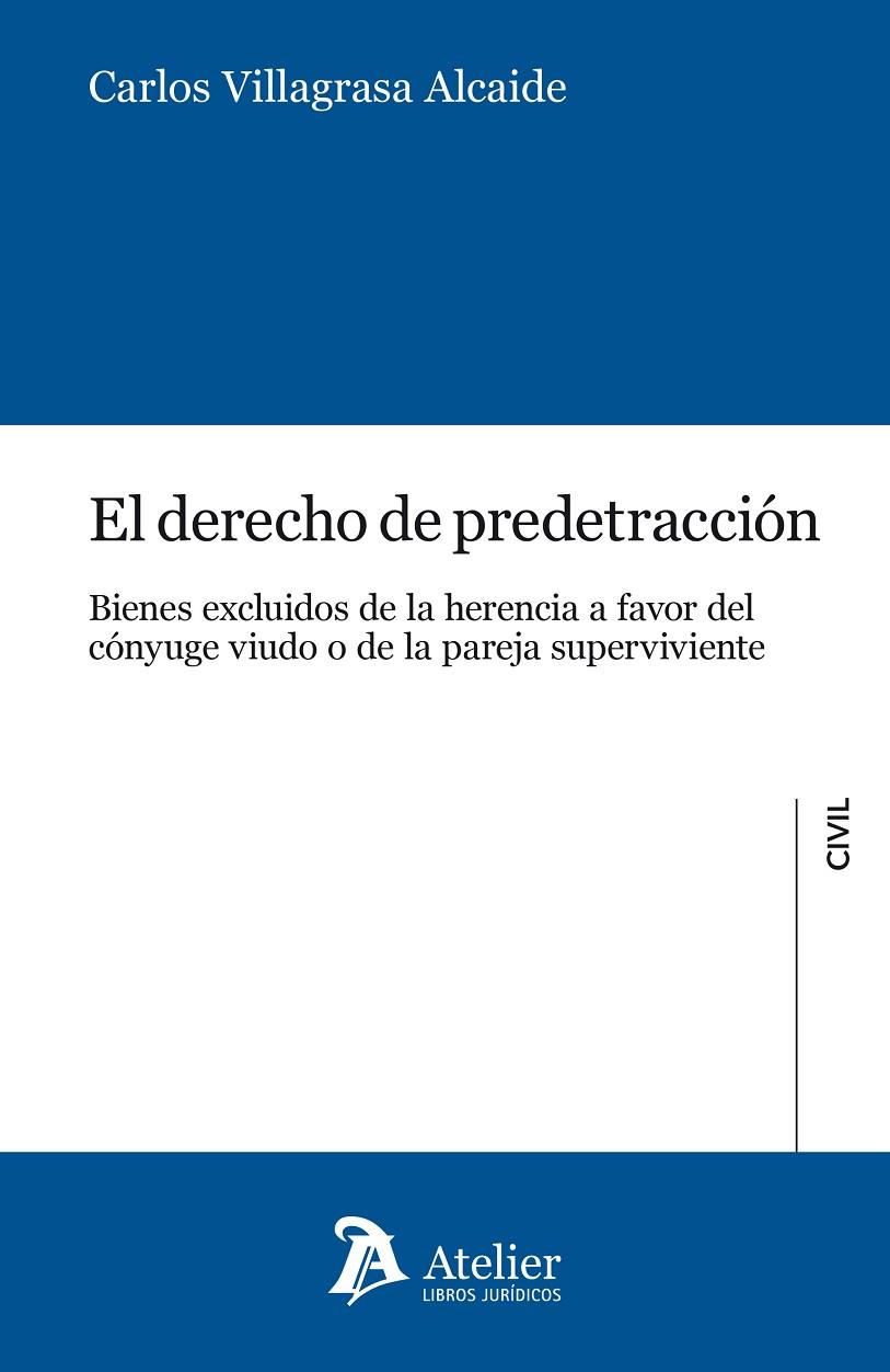 EL DERECHO DE PREDETRACCION. BIENES EXCLUIDOS DE LA HERENCIA A FAVOR DEL CONYUGE VIUDO O DE LA PAREJA SUPERVIVIENTE | 9788417466893 | VILLAGRASA ALCAIDE,CARLOS