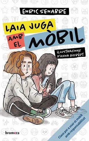 LAIA JUGA AMB EL MÒBIL. CLAUS PER A USAR EL MOBIL AMB RESPONSABILITAT | 9788413586106 | ENRIC SENABRE