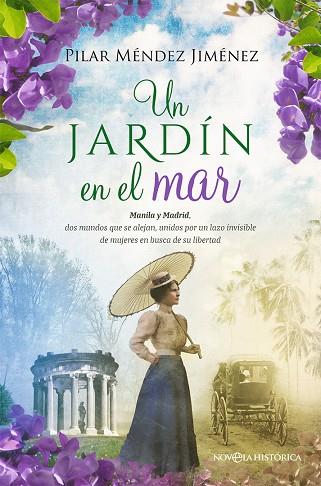 UN JARDÍN EN EL MAR MANILA Y MADRID, DOS MUNDOS QUE SE ALEJAN, UNIDOS POR UN LAZO INVISIBLE DE MUJER | 9788413846606 | MÉNDEZ JIMÉNEZ, PILAR