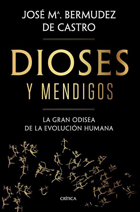 DIOSES Y MENDIGOS. LA GRAN ODISEA DE LA EVOLUCIÓN HUMANA | 9788491992783 | BERMÚDEZ DE CASTRO, JOSÉ MARÍA