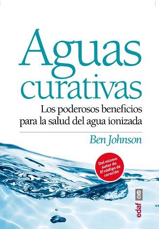 AGUAS CURATIVAS. LOS PODEROSOS BENEFICIOS PARA LA SALUD DEL AGUA IONIZADA | 9788441434332 | JOHNSON,BEN