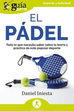 EL PÁDEL. TODO LO QUE NECESITA SABER SOBRE LA TEORÍA Y PRÁCTICA DE ESTE POPULAR DEPORTE | 9788419731821 | INIESTA, DANIEL