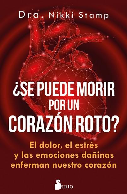 ¿SE PUEDE MORIR DE UN CORAZÓN ROTO? EL DOLOR EL ESTRES Y LAS EMOCIONES DAÑINAS ENFERMAN NUESTRO CORAZON | 9788417399450 | STAMP, DRA. NIKKI