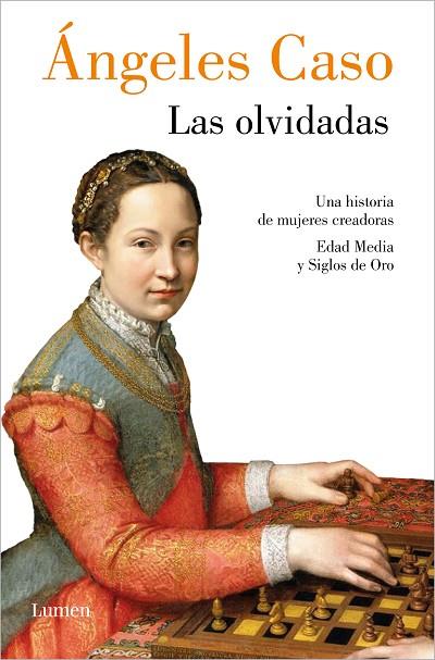 LAS OLVIDADAS. UNA HISTORIA DE MUJERES CREADORAS. EDAD MEDIA Y SIGLOS DE ORO | 9788426426888 | CASO, ÁNGELES