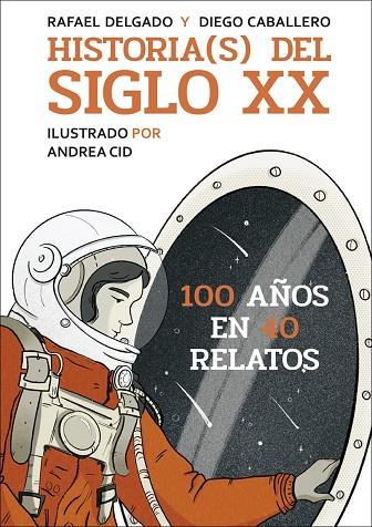 HISTORIAS DEL SIGLO XX. CIEN AÑOS EN 40 RELATOS | 9788412806878 | DELGADO, RAFAEL / CABALLERO, DIEGO