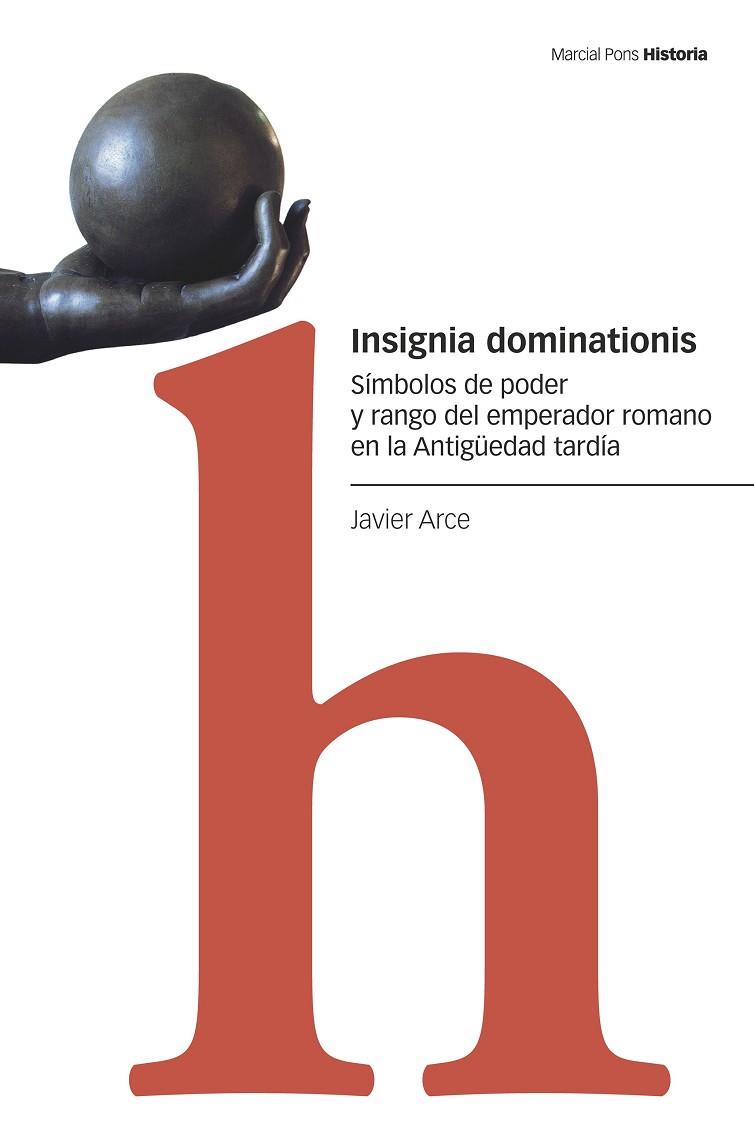 INSIGNIA DOMINATIONIS. SÍMBOLOS DE PODER Y RANGO DEL EMPERADOR ROMANO EN LA ANTIGÜEDAD TARDÍA | 9788418752186 | ARCE MARTÍNEZ, JAVIER