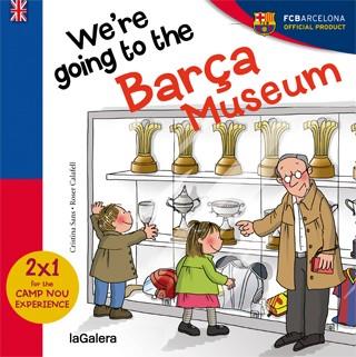 WE,RE GOING TO THE BARÇA MUSEUM. LL.CURSIVA | 9788424655594 | CALAFELL,ROSER SANS,CRISTINA