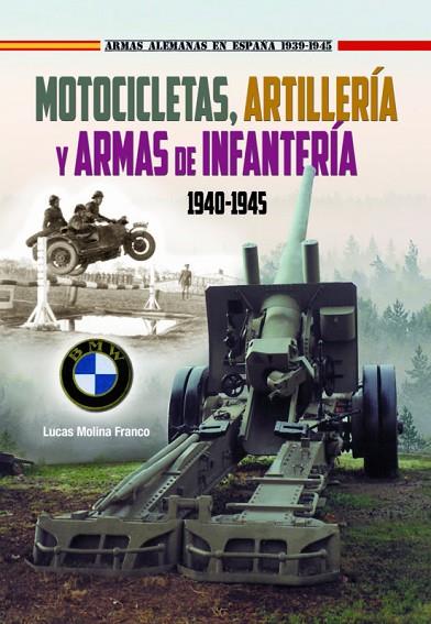 MOTOCICLETAS ARTILLERIA Y ARMAS DE INFANTERIA 1940-1945 | 9788417816353 | MOLINA FRANCO, LUCAS