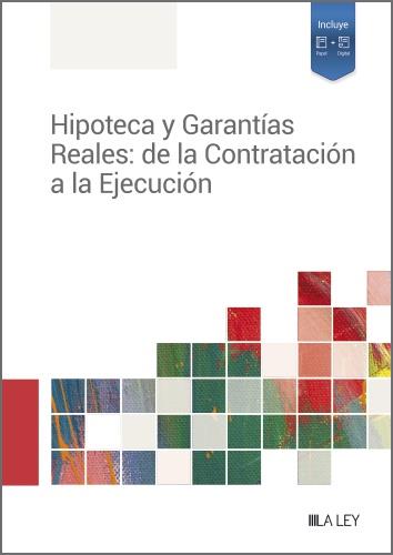 HIPOTECA Y GARANTÍAS REALES: DE LA CONTRATACIÓN A LA EJECUCIÓN | 9788419446688