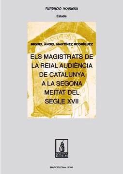 MAGISTRATS DE LA REIAL AUDIENCIA DE CATALUNYA A LA SEGONA MEITAT DEL SEGLE XVII | 9788497794244 | MARTINEZ RODRIGUEZ,M.A.