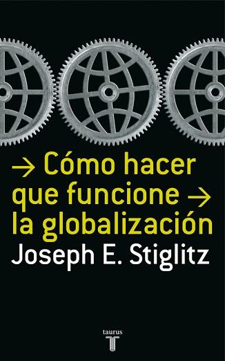 COMO HACER QUE FUNCIONE LA GLOBALIZACION | 9788430606153 | STIGLITZ,JOSEPH E.(PREMIO NOBEL DE ECONOMIA 2001)