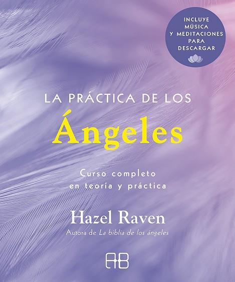 LA PRÁCTICA DE LOS ÁNGELES. CURSO COMPLETO EN TEORÍA Y PRÁCTICA | 9788417851446 | RAVEN, HAZEL