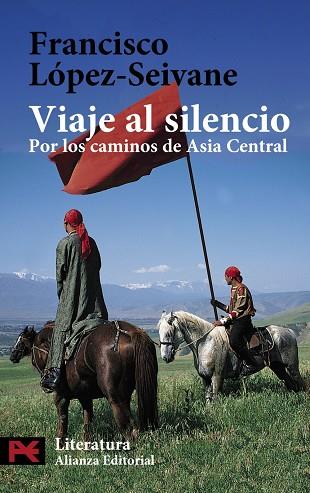 VIAJE AL SILENCIO. POR LOS CAMINOS DE ASIA CENTRAL | 9788420658032 | LOPEZ-SEIVANE,FRANCISCO