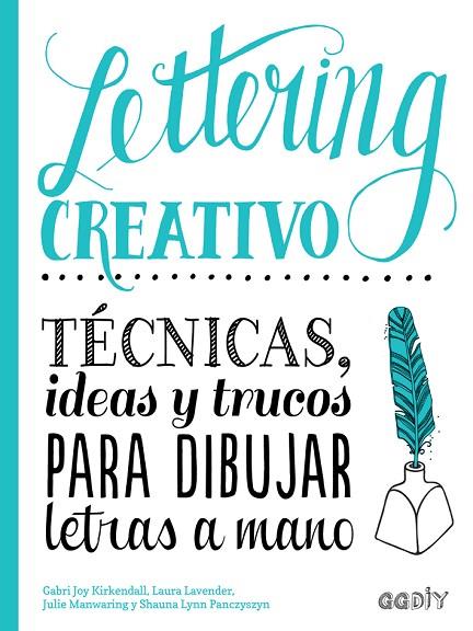 LETTERING CREATIVO. TÉCNICAS, IDEAS Y TRUCOS PARA DIBUJAR LETRAS A MANO | 9788425230714 | KIRKENDALL, GABRI JOY/MANWARING, JULIE/LAVENDER, LAURA/PANCZYSZYN, SHAUNA LYNN