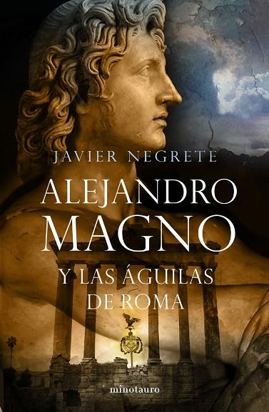 ALEJANDRO MAGNO Y LAS AGUILAS DE ROMA | 9788445076484 | NEGRETE,JAVIER