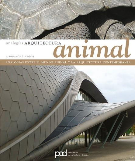 ARQUITECTURA ANIMAL. ANALOGIAS ENTRE EL MUNDO ANIMAL Y LA ARQUITECTURA CONTEMPORANEA | 9788434229440 | BAHAMON,ALEJANDRO PEREZ,PATRICIA