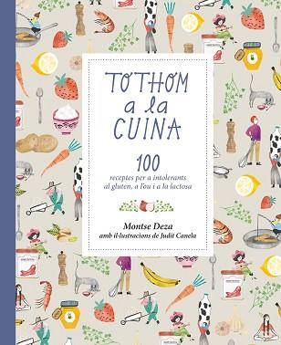 TOTHOM A LA CUINA. 100 RECEPTES PER A INTOLERANTS AL GLUTEN, A L'OU I A LA LACTOSA | 9788424660079 | DEZA PÉREZ, MONTSE