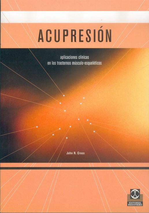 ACUPRESION. APLICACIONES CLINICAS EN LOS TRASTORNOS MUSCULO-ESQUELETICOS | 9788480196185 | CROSS,JOHN R.