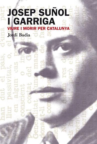 JOSEP SUÑOL I GARRIGA. VIURE I MORIR PER CATALUNYA | 9788499751306 | BADIA,JORDI