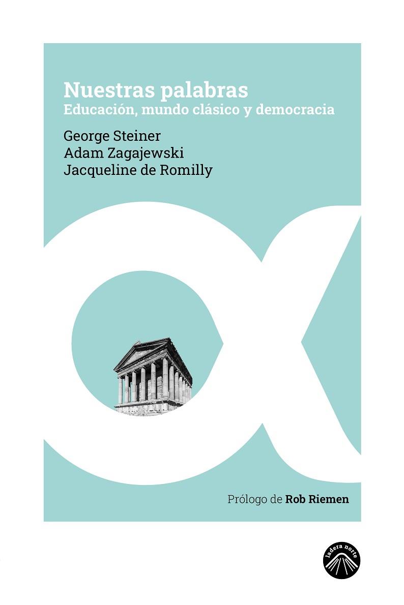 NUESTRAS PALABRAS. EDUCACION, MUNDO CLASICO Y DEMOCRACIA | 9788412115215 | STEINER,GEORGE / ZAGAJWSKI,ADAM / ROMILLY,JACQUELINE DE