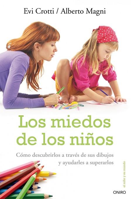 MIEDOS DE LOS NIÑOS. COMO DESCUBRIRLOS A TRAVES DE SUS DIBUJOS Y COMO AYUDARLES A SUPERARLOS | 9788497544726 | CROTTI,EVI MAGNI,ALBERTO