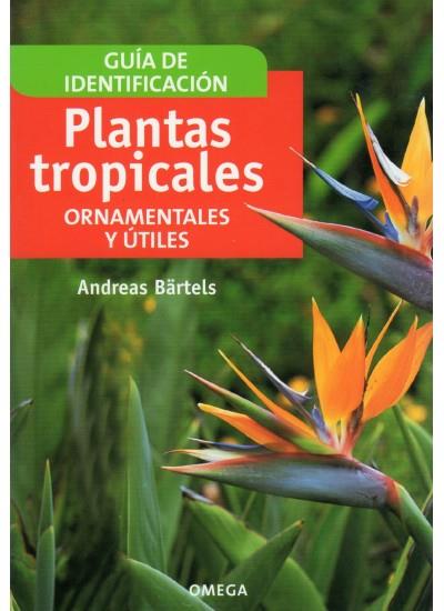 PLANTAS TROPICALES ORNAMENTALES Y UTILES GUIA DE IDENTIFICACION | 9788428214094 | BARTELS,ANDREAS