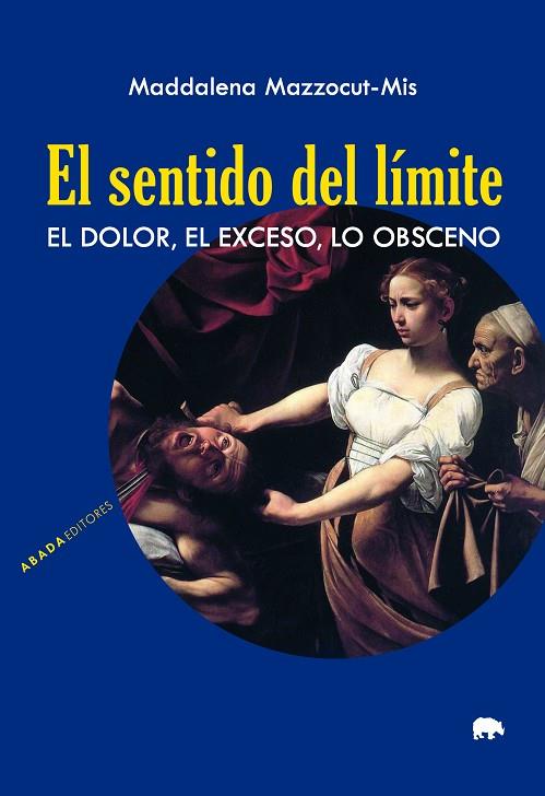 EL SENTIDO DEL LÍMITE. EL DOLOR, EL EXCESO, LO OBSCENO | 9788417301842 | MAZZOCUT-MIS, MADDALENA