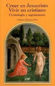 CREER EN JESUCRISTO. VIVIR EN CRISTIANO. CRISTOLOGÍA Y SEGUIMIENTO | 9788481696837 | MARTÍNEZ DÍEZ, FELICÍSIMO