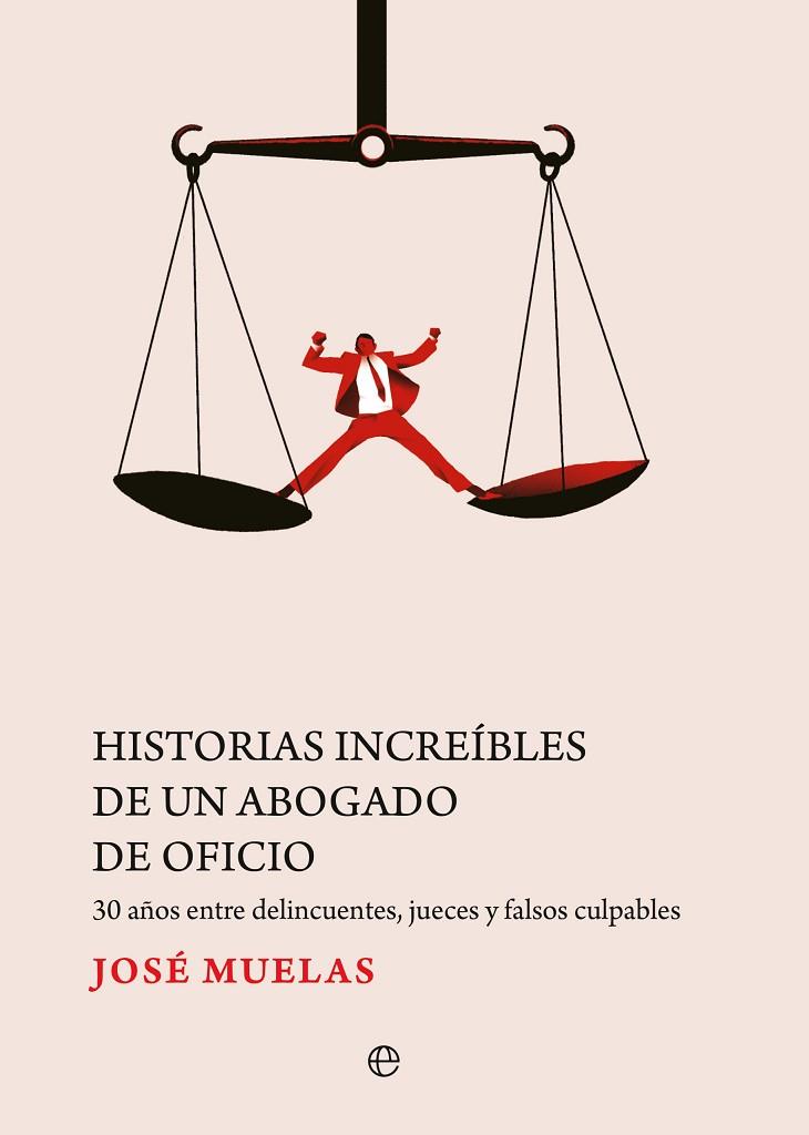 HISTORIAS INCREÍBLES DE UN ABOGADO DE OFICIO. 30 AÑOS ENTRE DELINCUENTES, JUECES Y FALSOS CULPABLES | 9788413847092 | MUELAS, JOSÉ